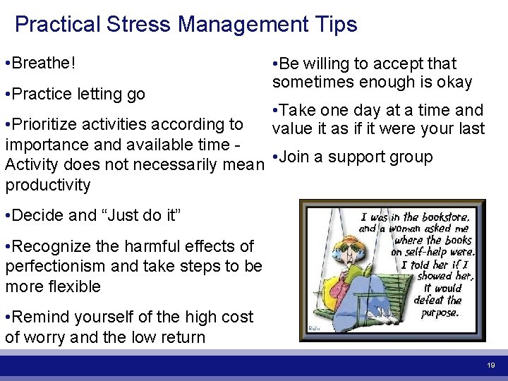 Practical Stress Management Tips • Breathe! • Practice letting go • Be willing to