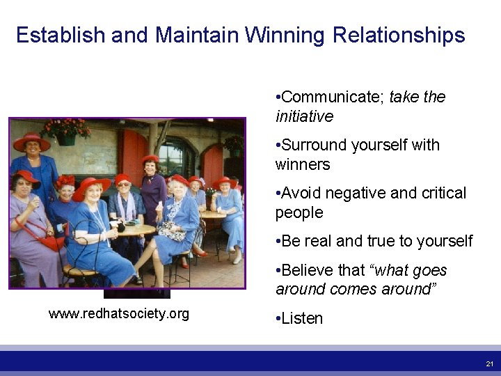 Establish and Maintain Winning Relationships • Communicate; take the initiative • Surround yourself with