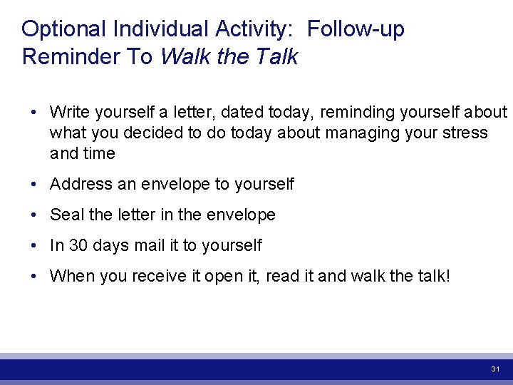 Optional Individual Activity: Follow-up Reminder To Walk the Talk • Write yourself a letter,