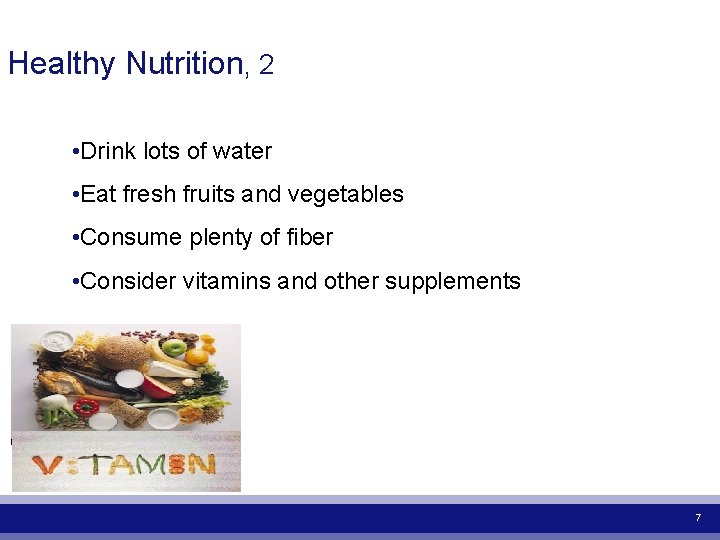 Healthy Nutrition, 2 • Drink lots of water • Eat fresh fruits and vegetables