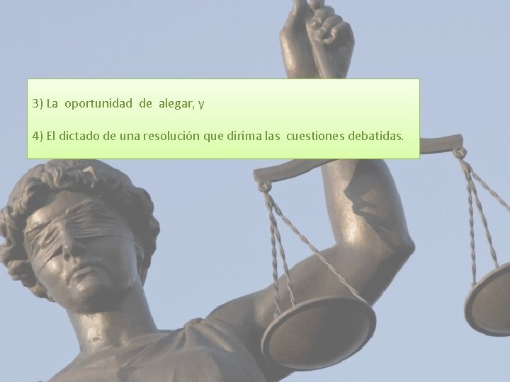 3) La oportunidad de alegar, y 4) El dictado de una resolución que dirima 3) La oportunidad de alegar, y 4) El dictado de una resolución que dirima