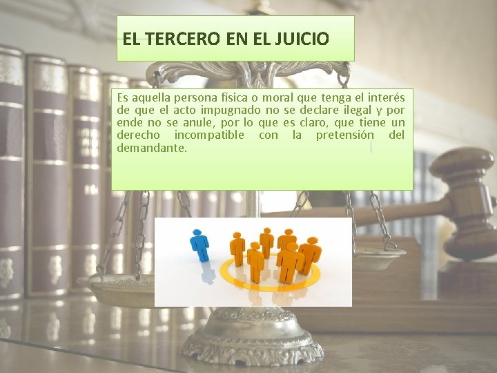 EL TERCERO EN EL JUICIO Es aquella persona física o moral que tenga el EL TERCERO EN EL JUICIO Es aquella persona física o moral que tenga el
