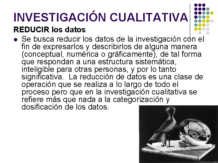 INVESTIGACIÓN CUALITATIVA REDUCIR los datos l Se busca reducir los datos de la investigación