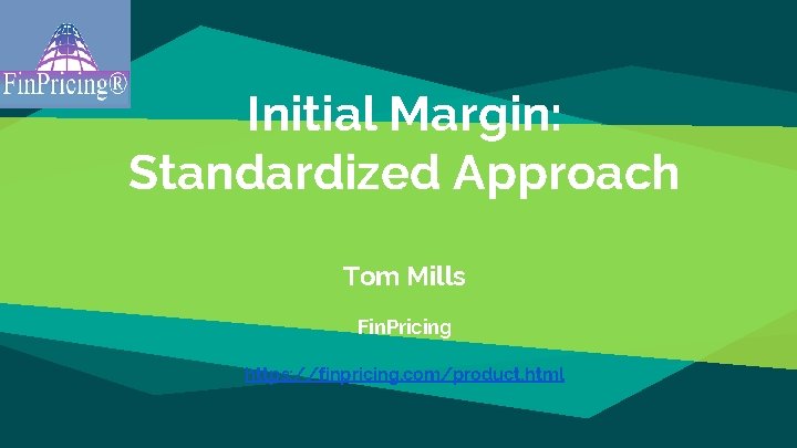 Initial Margin: Standardized Approach Tom Mills Fin. Pricing https: //finpricing. com/product. html 