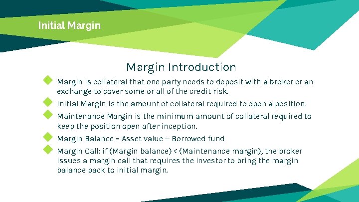 Initial Margin Introduction ◆ Margin is collateral that one party needs to deposit with