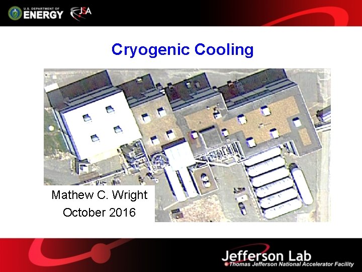 Cryogenic Cooling Mathew C. Wright October 2016 