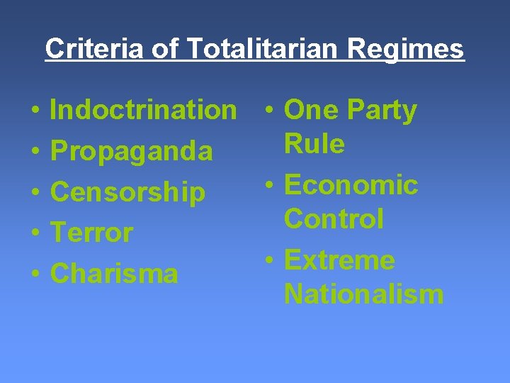 Criteria of Totalitarian Regimes • • • Indoctrination • One Party Rule Propaganda •