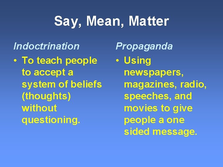 Say, Mean, Matter Indoctrination • To teach people to accept a system of beliefs