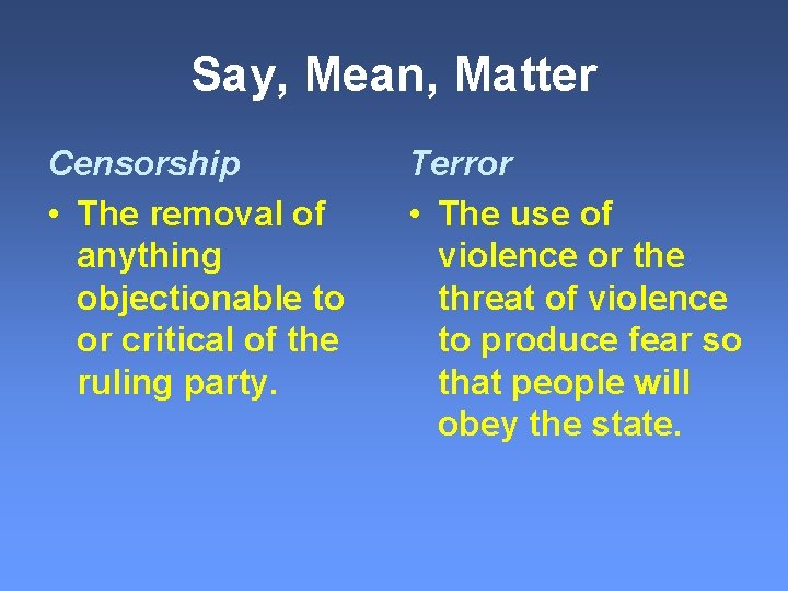 Say, Mean, Matter Censorship • The removal of anything objectionable to or critical of