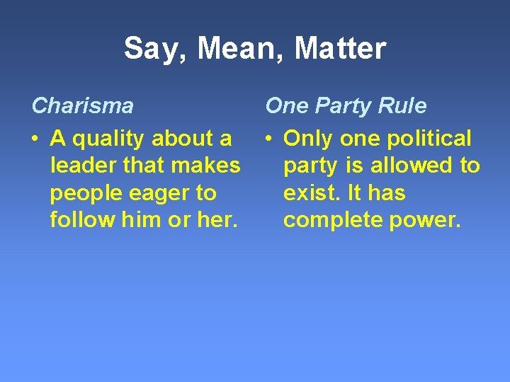 Say, Mean, Matter Charisma • A quality about a leader that makes people eager