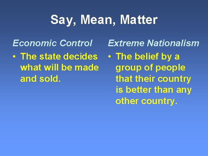 Say, Mean, Matter Economic Control Extreme Nationalism • The state decides • The belief