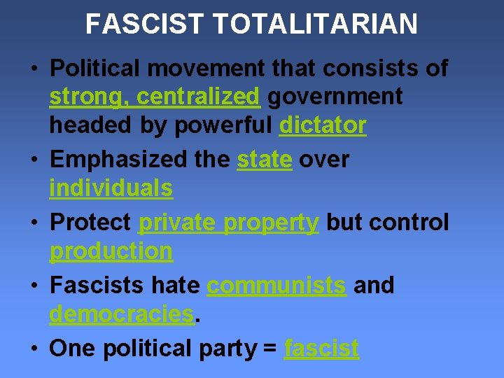 FASCIST TOTALITARIAN • Political movement that consists of strong, centralized government headed by powerful