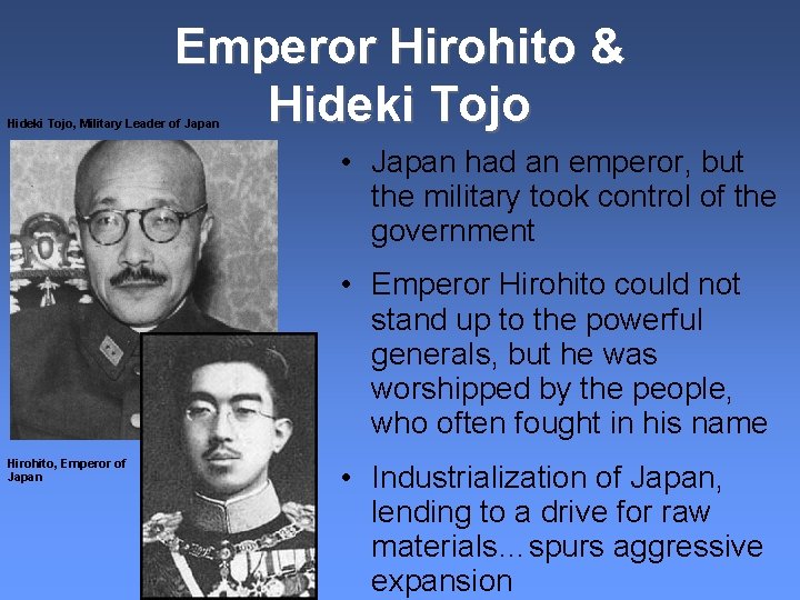 Emperor Hirohito & Hideki Tojo, Military Leader of Japan • Japan had an emperor,