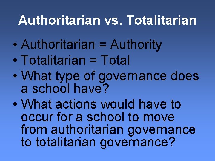 Authoritarian vs. Totalitarian • Authoritarian = Authority • Totalitarian = Total • What type