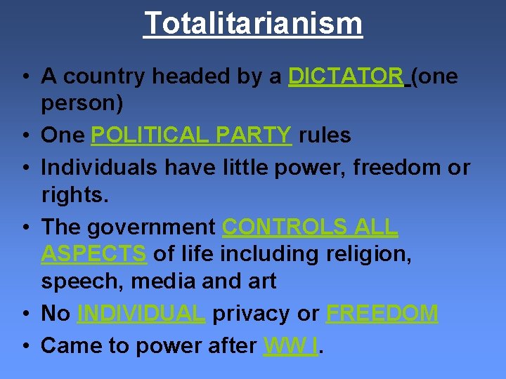 Totalitarianism • A country headed by a DICTATOR (one person) • One POLITICAL PARTY