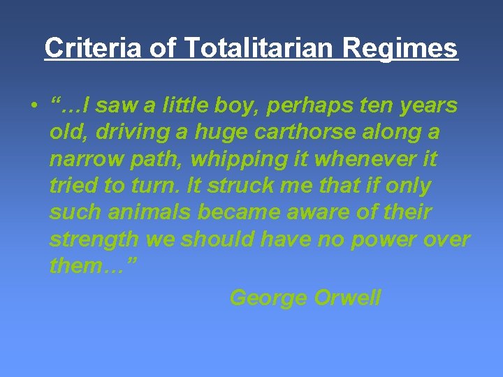 Criteria of Totalitarian Regimes • “…I saw a little boy, perhaps ten years old,