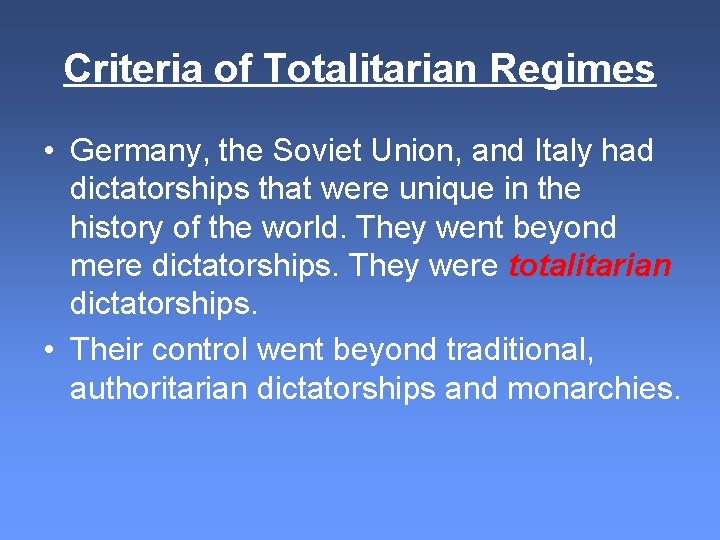 Criteria of Totalitarian Regimes • Germany, the Soviet Union, and Italy had dictatorships that