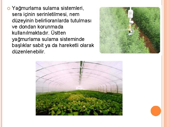  Yağmurlama sulama sistemleri, sera içinin serinletilmesi, nem düzeyinin belirlioranlarda tutulması ve dondan korunmada
