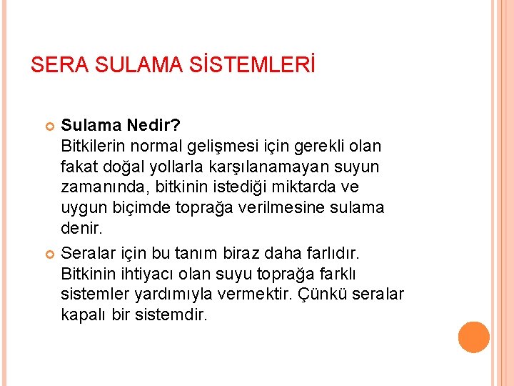 SERA SULAMA SİSTEMLERİ Sulama Nedir? Bitkilerin normal gelişmesi için gerekli olan fakat doğal yollarla