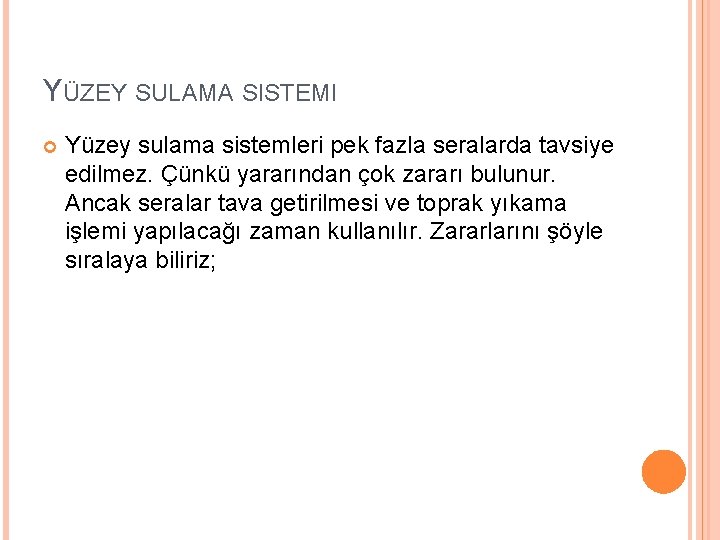 YÜZEY SULAMA SISTEMI Yüzey sulama sistemleri pek fazla seralarda tavsiye edilmez. Çünkü yararından çok