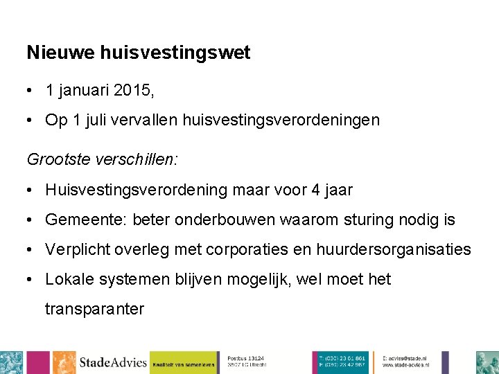 Nieuwe huisvestingswet • 1 januari 2015, • Op 1 juli vervallen huisvestingsverordeningen Grootste verschillen: