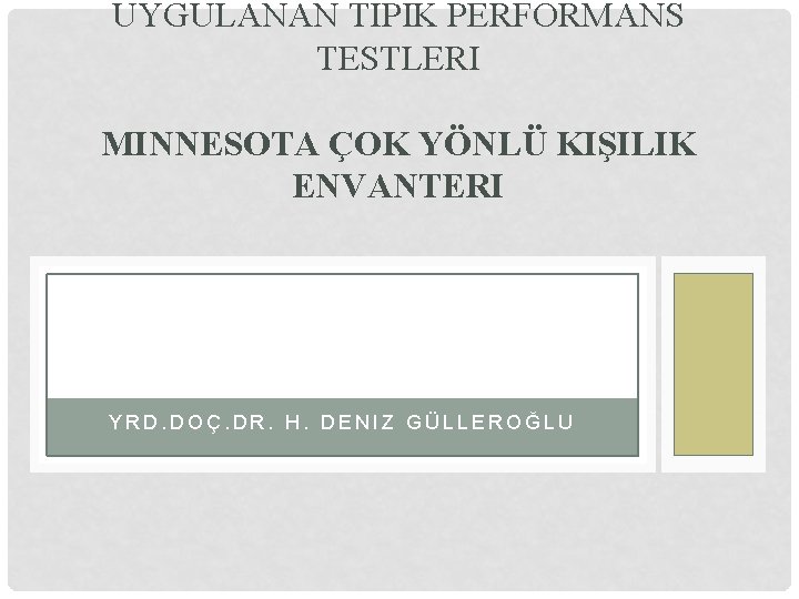 UYGULANAN TIPIK PERFORMANS TESTLERI MINNESOTA ÇOK YÖNLÜ KIŞILIK ENVANTERI YRD. DOÇ. DR. H. DENIZ