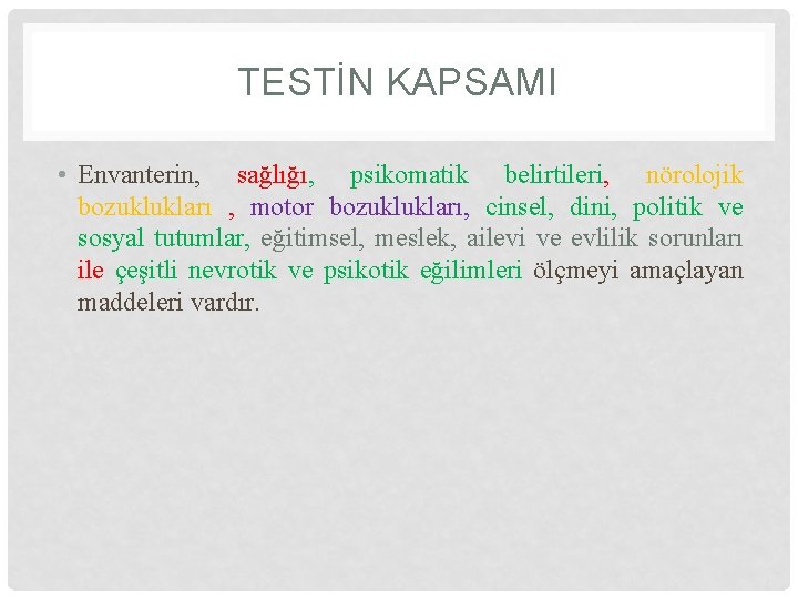 TESTİN KAPSAMI • Envanterin, sağlığı, psikomatik belirtileri, nörolojik bozuklukları , motor bozuklukları, cinsel, dini,