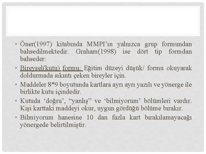  • Öner(1997) kitabında MMPI’ın yalnızca grup formundan bahsedilmektedir. Graham(1998) ise dört tip formdan