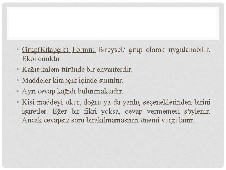  • Grup(Kitapçık) Formu: Bireysel/ grup olarak uygulanabilir. Ekonomiktir. • Kağıt-kalem türünde bir envanterdir.