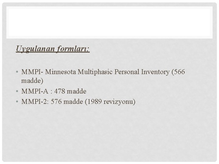 Uygulanan formları: • MMPI- Minnesota Multiphasic Personal Inventory (566 madde) • MMPI-A : 478