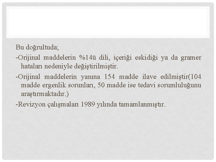 Bu doğrultuda; -Orijinal maddelerin %14ü dili, içeriği eskidiği ya da gramer hataları nedeniyle değiştirilmiştir.