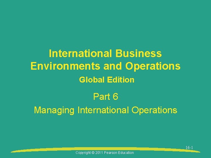 International Business Environments and Operations Global Edition Part 6 Managing International Operations 16 -1