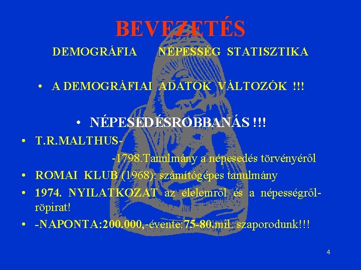 BEVEZETÉS DEMOGRÁFIA NÉPESSÉG STATISZTIKA • A DEMOGRÁFIAI ADATOK VÁLTOZÓK !!! • NÉPESEDÉSROBBANÁS !!! •