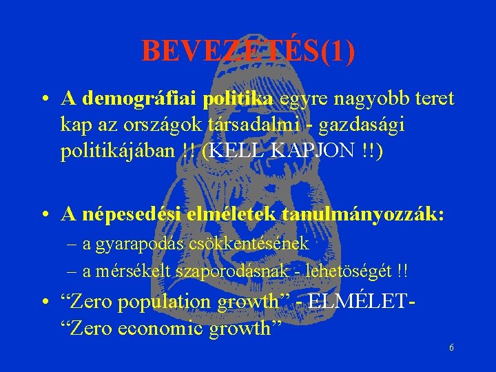 BEVEZETÉS(1) • A demográfiai politika egyre nagyobb teret kap az országok társadalmi - gazdasági