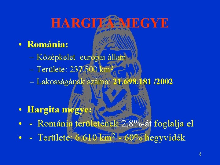 HARGITA MEGYE • Románia: – Középkelet európai állam – Területe: 237. 500 km 2