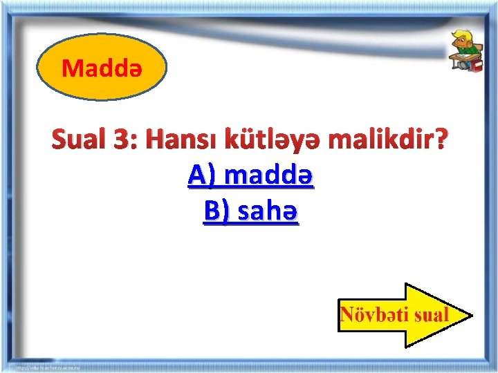Maddə Sual 3: Hansı kütləyə malikdir? A) maddə B) sahə Maddə Sual 3: Hansı kütləyə malikdir? A) maddə B) sahə