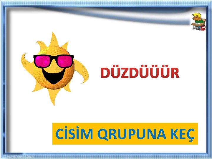 DÜZDÜÜÜR CİSİM QRUPUNA KEÇ DÜZDÜÜÜR CİSİM QRUPUNA KEÇ