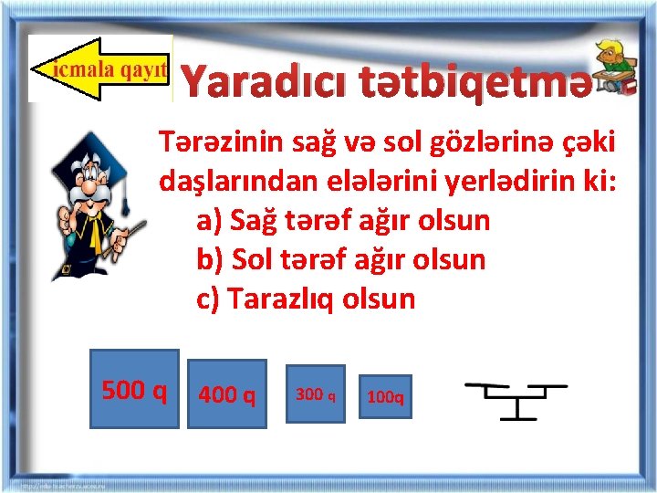 Yaradıcı tətbiqetmə Tərəzinin sağ və sol gözlərinə çəki daşlarından elələrini yerlədirin ki: a) Sağ Yaradıcı tətbiqetmə Tərəzinin sağ və sol gözlərinə çəki daşlarından elələrini yerlədirin ki: a) Sağ