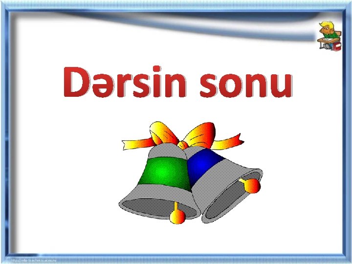 Dərsin sonu Dərsin sonu