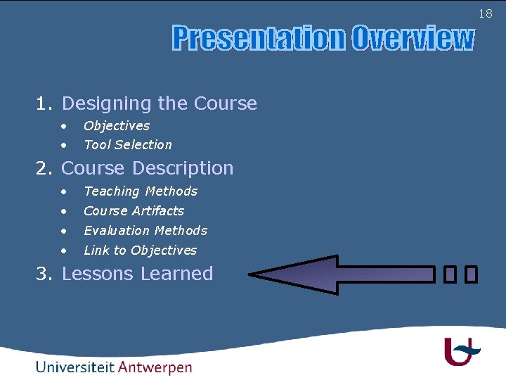 18 1. Designing the Course • • Objectives Tool Selection 2. Course Description •