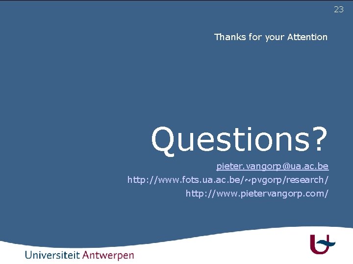 23 Thanks for your Attention Questions? pieter. vangorp@ua. ac. be http: //www. fots. ua.