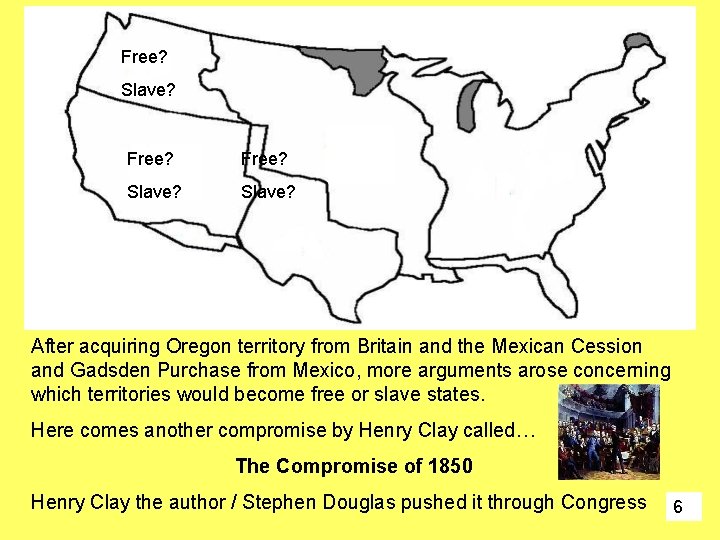 Free? Slave? Free? Slave? After acquiring Oregon territory from Britain and the Mexican Cession