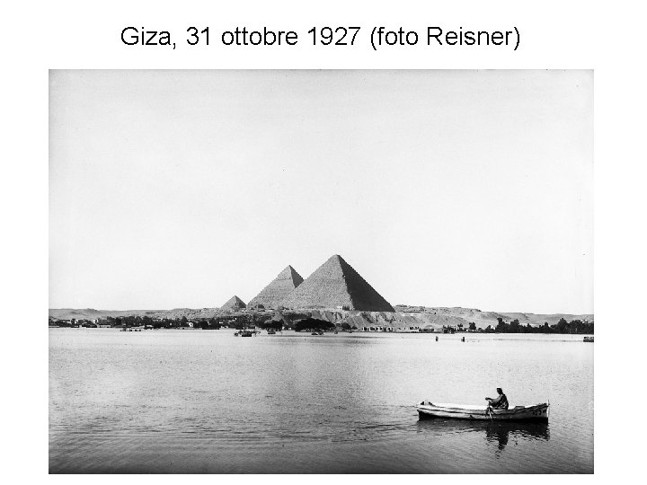 Giza, 31 ottobre 1927 (foto Reisner) Giza, 31 ottobre 1927 (foto Reisner)