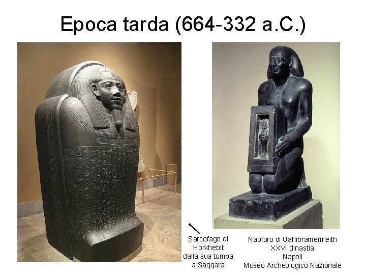 Epoca tarda (664 -332 a. C. ) Sarcofago di Horkhebit dalla sua tomba a Epoca tarda (664 -332 a. C. ) Sarcofago di Horkhebit dalla sua tomba a