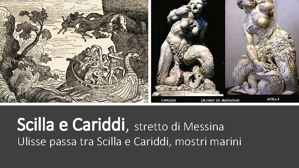 Scilla e Cariddi, stretto di Messina Ulisse passa tra Scilla e Cariddi, mostri marini