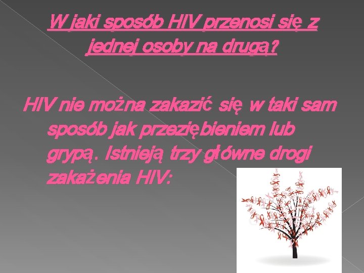 W jaki sposób HIV przenosi się z jednej osoby na drugą? HIV nie można