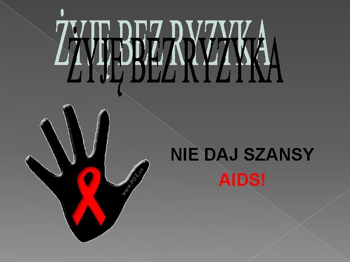 NIE DAJ SZANSY AIDS! 