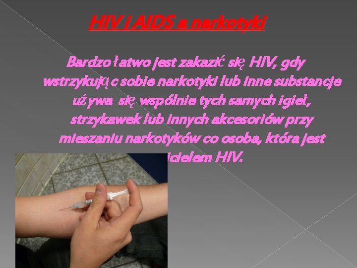 HIV i AIDS a narkotyki Bardzo łatwo jest zakazić się HIV, gdy wstrzykując sobie