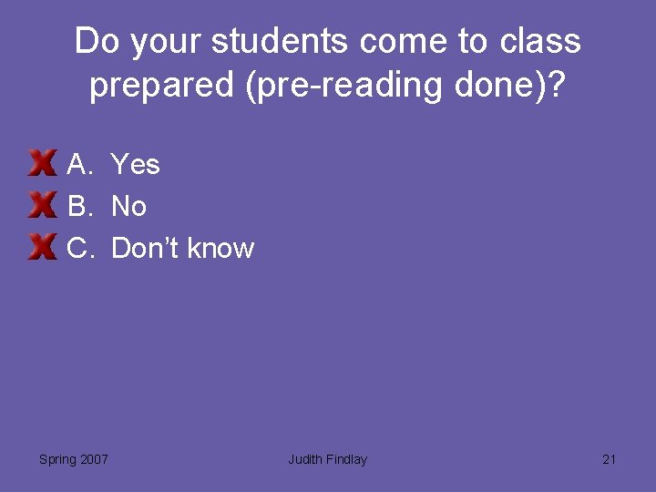 Do your students come to class prepared (pre-reading done)? A. Yes B. No C.