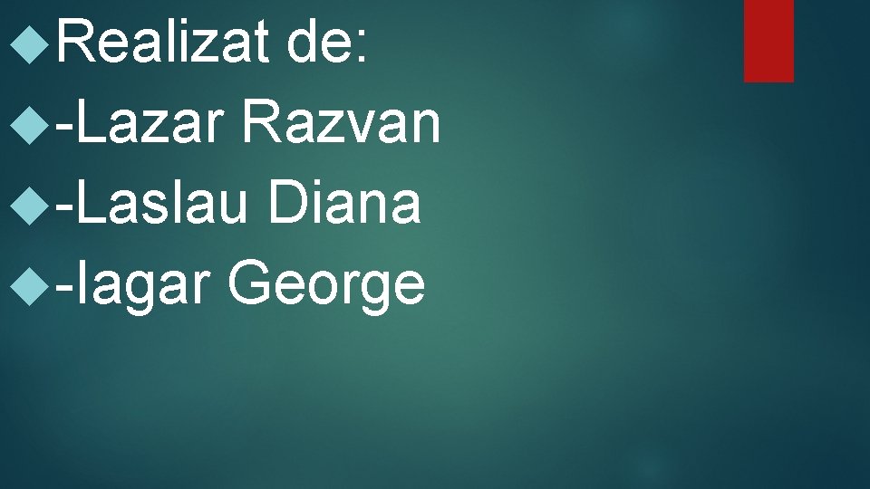  Realizat de: -Lazar Razvan -Laslau Diana -Iagar George 